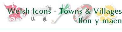 Welsh Icons - Towns & Villages
Bon-y-maen