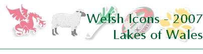 Welsh Icons - 2007
Lakes of Wales