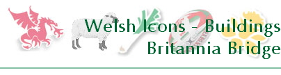 Welsh Icons - Buildings
Britannia Bridge