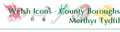 Welsh Icons - County Boroughs
Merthyr Tydfil