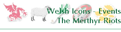 Welsh Icons - Events
The Merthyr Riots