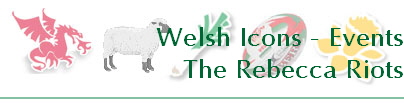 Welsh Icons - Events
The Rebecca Riots