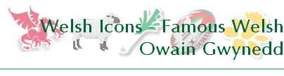 Welsh Icons - Famous Welsh
Owain Gwynedd
