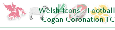 Welsh Icons - Football
Cogan Coronation FC