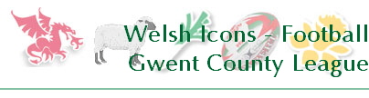 Welsh Icons - Football
Gwent County League
