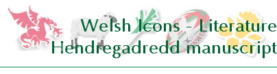 Welsh Icons - Literature
Hendregadredd manuscript