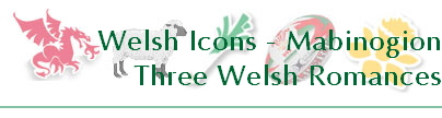 Welsh Icons - Mabinogion
Three Welsh Romances