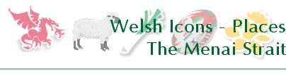 Welsh Icons - Places
The Menai Strait