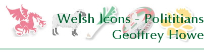 Welsh Icons - Polititians
Geoffrey Howe