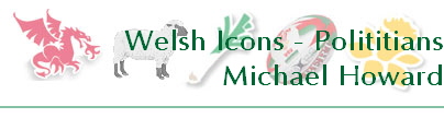 Welsh Icons - Polititians
Michael Howard