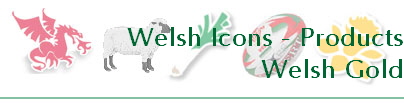 Welsh Icons - Products
Welsh Gold