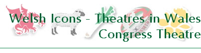 Welsh Icons - Theatres in Wales
Congress Theatre