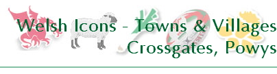 Welsh Icons - Towns & Villages
Crossgates, Powys
