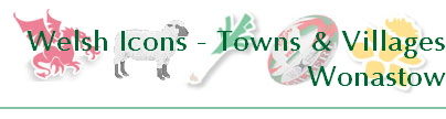 Welsh Icons - Towns & Villages
Wonastow
