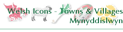 Welsh Icons - Towns & Villages
Mynyddislwyn