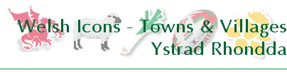 Welsh Icons - Towns & Villages
Ystrad Rhondda
