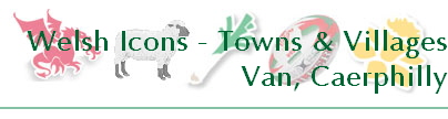 Welsh Icons - Towns & Villages
Van, Caerphilly