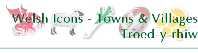 Welsh Icons - Towns & Villages
Troed-y-rhiw