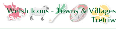 Welsh Icons - Towns & Villages
Trefriw