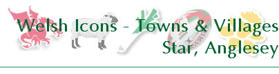 Welsh Icons - Towns & Villages
Star, Anglesey