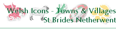 Welsh Icons - Towns & Villages
St Brides Netherwent