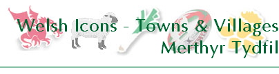 Welsh Icons - Towns & Villages
Merthyr Tydfil